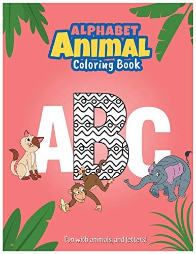Alphabet Animal Coloring Book Fun with Animals: Fun with Animals, and Letters! (kids Coloring Book)