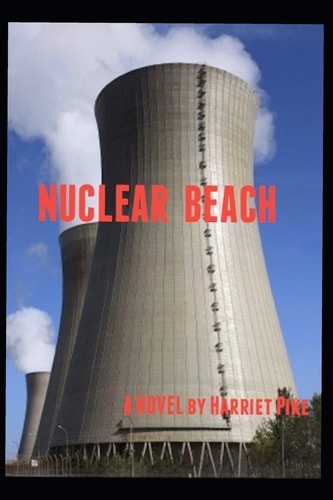 Nuclear Beach A Novel by Harriet Pike