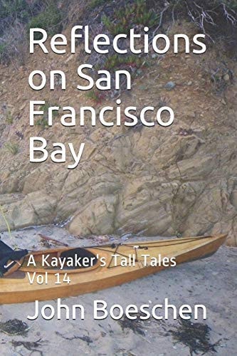 Reflections on San Francisco Bay A Kayaker's Tall Tales: Vol 14