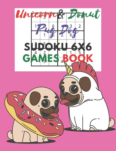 Unicorn & Donut Pug Dog Sudoku 6x6 Games Book Sudoku 6x6 Paper Game for Kids, Activity Book to Play, for Children, Family For Road Trips, Vacation, Holiday, Traveling, Camping, School, Home.Play in the Rainy Days, Summer Time, Weekends.