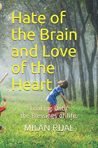 The Hate of the Brain and Love of the Heart Looking Onto the Blessings of Life.