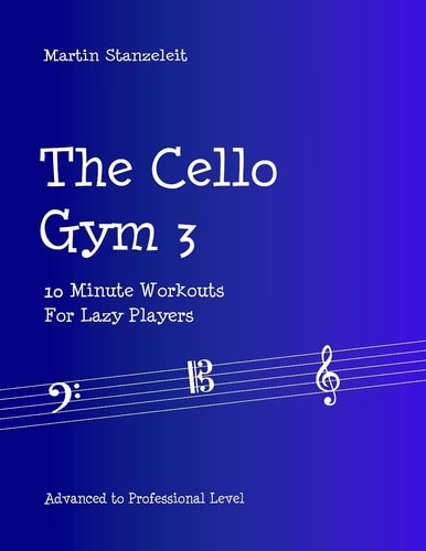 The Cello Gym 3 10Minute Workouts for Lazy Players