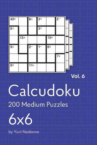 Calcudoku 200 Medium Puzzles 6x6 Vol. 6