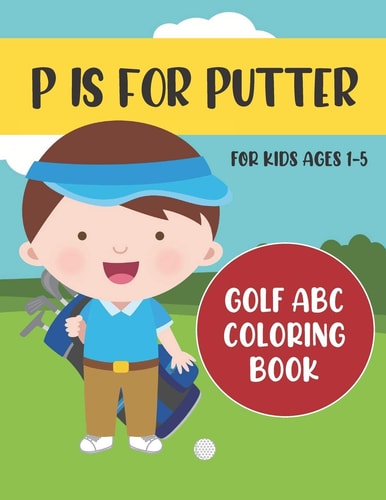 P Is for Putter Golf ABC Coloring Book for Kids Ages 1-5