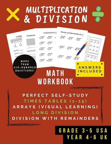 Multiplication and Division Math Workbook for Grades 3-5 | 0-15 Times Tables, Multiplication Arrays, Long Division and Using Remainders (Ages 8-11)