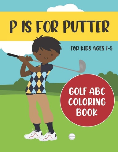 P is for Putter Golf ABC Coloring Book for Kids Ages 1-5