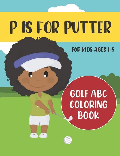 P Is for Putter Golf ABC Coloring Book for Kids Ages 1-5