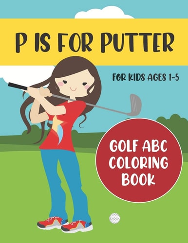 P is for Putter Golf ABC Coloring Book for Kids Ages 1-5