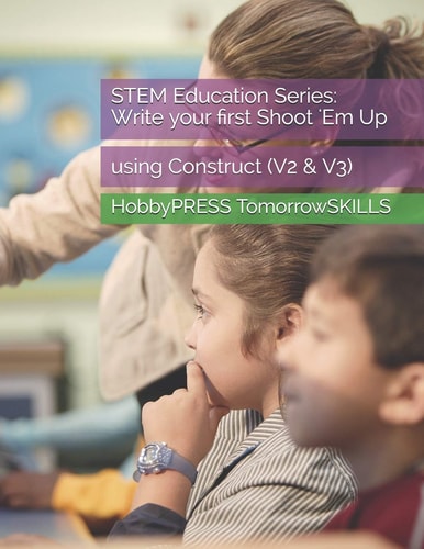 STEM Education Series Write Your First Shoot 'Em Up: Using Construct (V2 & V3)