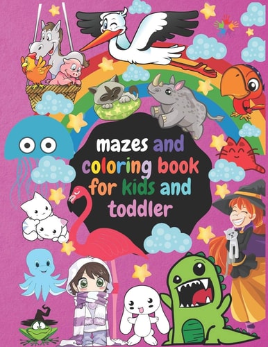 Coloring Books Mazes and Coloring Book for Kids and Toddler: For Kids Ages 4 to 8 Years Old and the Younger Than this Age If They Were Talented