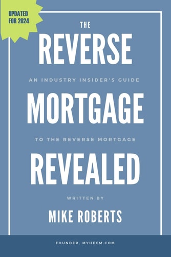 The Reverse Mortgage Revealed An Industry Insider's Guide to the Reverse Mortgage