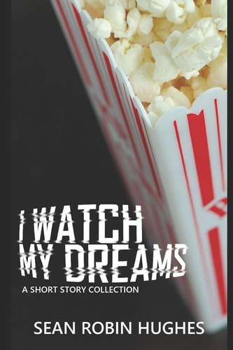 I Watch My Dreams A Short Story Collection