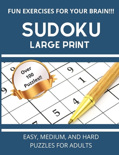 Sudoku Large Print Easy, Medium, And Hard Puzzles For Adults Over 100 Puzzles With Solutions