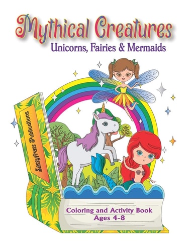 Mythical Creatures Unicorns, Fairies & Mermaids Coloring and Activity Book Ages 4-8: SEND YOUR CHILD ON A FUN-FILLED ADVENTURE FULL OF FANTASY AND MAKE-BELIEVE!