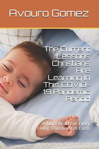The Current Lessons Christians Are Learning In This COVID-19 Pandemic Period A Must Read For Every Living Christian On Earth