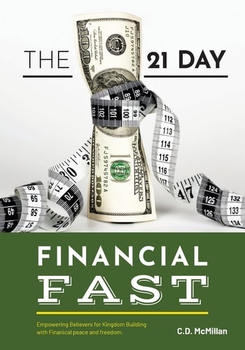 The 21 Day Financial Fast Empowering Believers for Kingdom Building with Financial Peace and Freedom