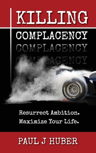 Killing Complacency Resurrect Ambition. Maximize Your Life.
