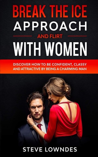 Break The Ice, Approach And Flirt With Women Discover How To Be Confident, Classy and Attractive By Being A Charming Man. Don't Be A Jerk, Start Flirting And Pick Up Girls With Magnetic Charisma
