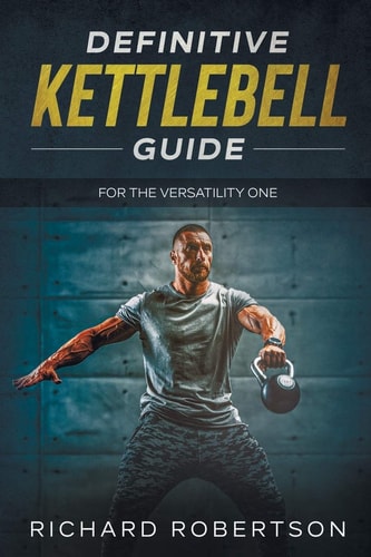 Definitive Kettlebell Guide For The Versatility One