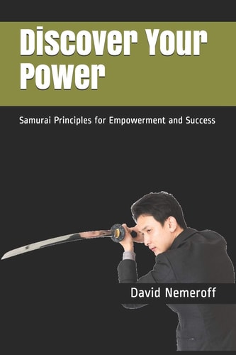 Discover Your Power Samurai Principles for Empowerment and Success