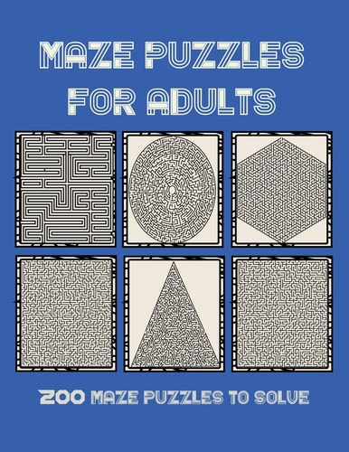 Maze Puzzles for Adults 200 Maze Puzzles to Solve, Brain Challenging Maze Game Book for Adults, Teens, Young Adults, Senior, Large Print