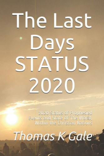 The Last Days Status 2020 2020 Status of Prophesied Events and Associated State of the World, Within the Christian Nations