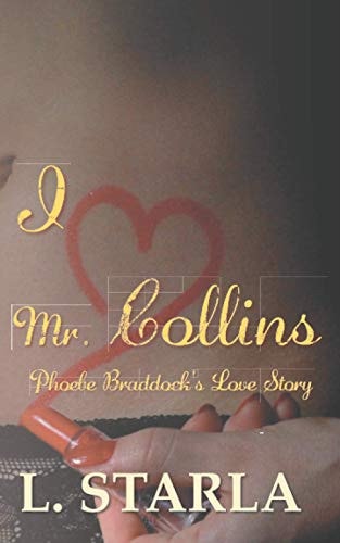 I Heart Mr. Collins Phoebe Braddock's Love Story