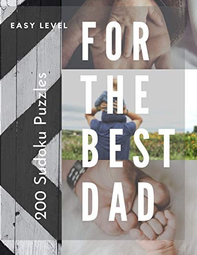 200 Sudoku Puzzles for The Best Dad EASY Level: Perfect for Dads who are Sudoku Beginners.