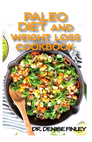Paleo Diet and Weight Loss Cookbook 60+ Homemade and Assorted Recipes for Controlling and Preventing Weight Loss!