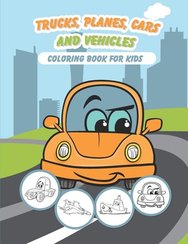 Trucks, Planes, Cars and Vehicles Coloring Book For Kids 43 Unique Coloring Pages Gifts for Boys, Girls Arts and Crafts for Kids & Toddlers Ages 2-4 4-8 Years Olds Vol.1