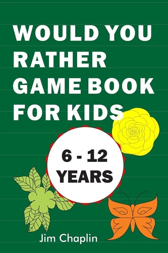 Would You Rather Game Book For Kids (6 - 12 Years) Funny Book Of Silly Question Challenge With Over 155 Questions And 20 Rounds (The Perfect Would You Rather Joke For Kids On Easter And Holidays) - Try Not To Laugh! (Green Cover)