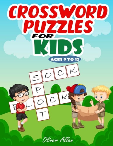 Crossword Puzzles for Kids Ages 9 To 12 An Easy Level Crossword Puzzle Book. Hours of Fun and Learning for Your Kids. (Large Print)