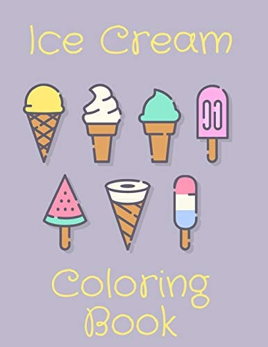Ice Cream Coloring Book Perfect Gift Idea For Kids/Toddlers Ages 4-8