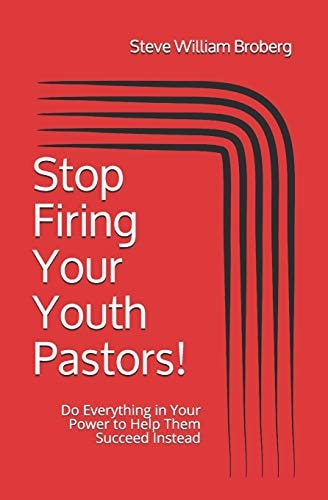Stop Firing Your Youth Pastors! Do Everything in Your Power to Help Them Succeed Instead