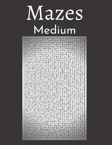 Mazes Medium 200 Labyrinths With Solutions - Medium Level - For Children, Teens, Adults and Seniors