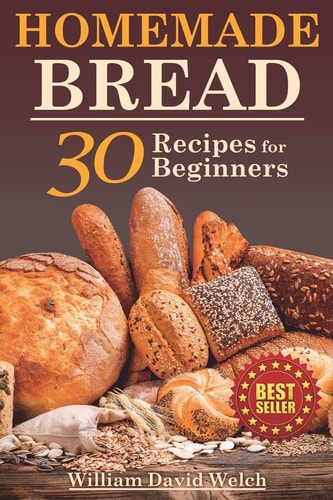 Homemade Bread 30 Recipes for Beginners