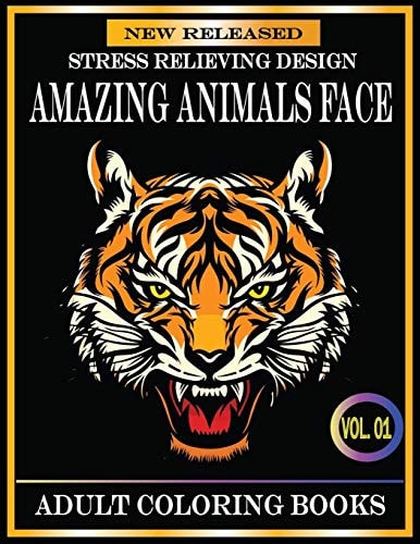 Amazing Animals Face Adult Coloring Books 80 Pages New and Unique Adult Coloring Books Stress Relieving Designs Animals With Beautiful Tigers, Lions, Dogs, Cats, Rabbits, Horse, Giraffe, Monkey and Many Mores Animals Cute Face Designs