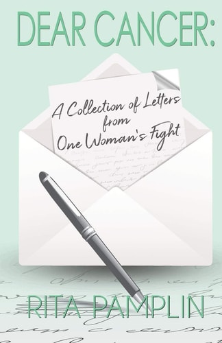 Dear Cancer A Collection of Letters from One Woman's Fight