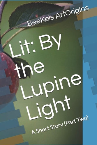 Lit By the Lupine Light: A Short Story (Part Two)