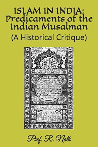 Islam in India Predicaments of the Indian Musalman: (A Historical Critique)