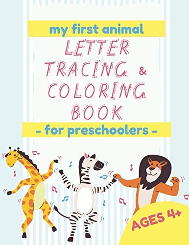 My First Animal Letter Tracing & Coloring Book - For Preschoolers - Ages 4+ Learn to Write Letters, Words, Sentences and All While Coloring the Pages