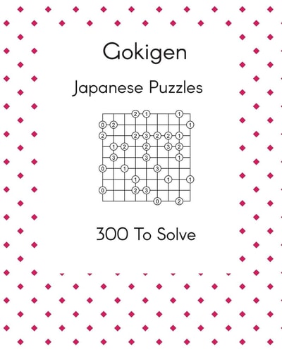 Gokigen Japanese Puzzles 300 To Solve A Selection of Unique Brain Teasers to Test and Develop Thinking Skills