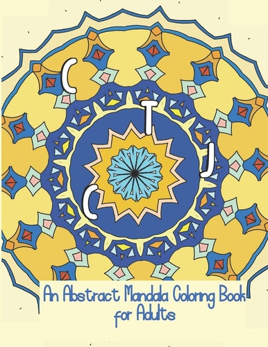 Can't Title Just Color An Abstract Mandala Coloring Book for Adults