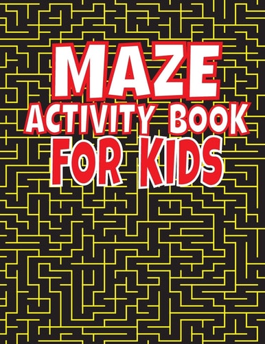 Maze Activity Book For Kids An Amazing Maze Activity Book for Kids (Maze Books for Kids)