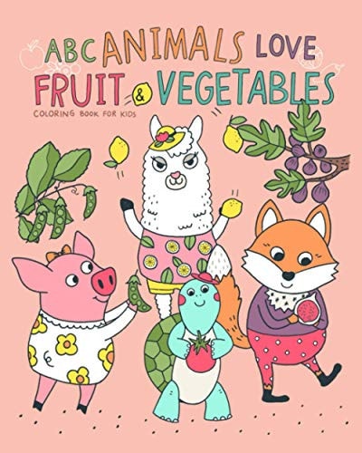 ABC Animals Love Fruit and Vegetables Fun with Coloring Letters, Fruit, Vegetables, and Cute Animals. (Kids Coloring Activity Books)