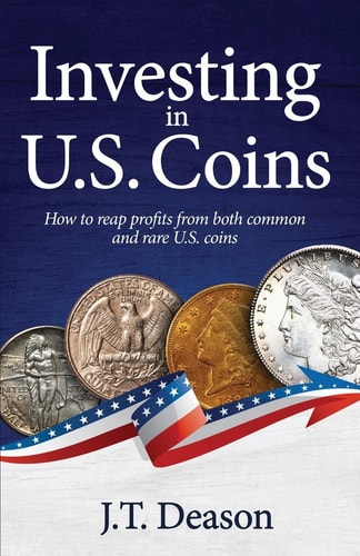 Investing in U.S. Coins How to Reap Profits from Both Common and Rare U.S. Coins