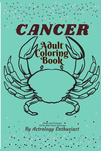 Cancer Adult Coloring Book (Zodiac and Astrology). Gift for Adult Cancer Horoscopes Adult Coloring Book for Cancer Horoscope People (Zodiac and Astrology)
