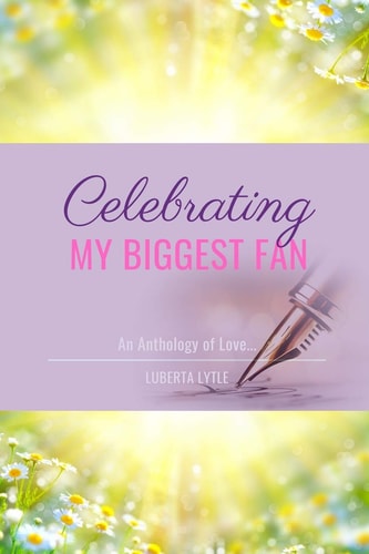 Celebrating My Biggest Fan An Anthology of Love