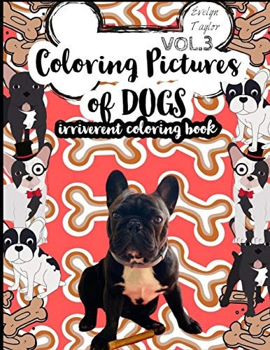 Coloring Pictures of Dogs Irriverent Coloring Book Vol.3
