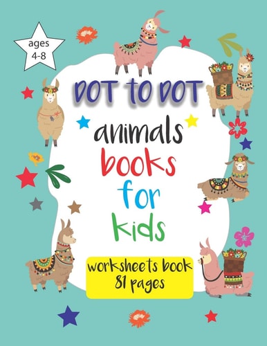 Dot to Dot Animals Books for Kids Ages 4-8 Connect the Dots for Kids, Worksheets Book for Kindergarten, Preschool Coloring Books for 4-8 Years, 8.5 X 11 Inches, 81 Pages.